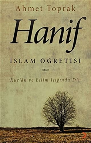 Toprak, Ahmet. Hanif Islam Ögretisi - Kuran ve Bilim Isiginda Din. Cinius Yayinlari, 2012.
