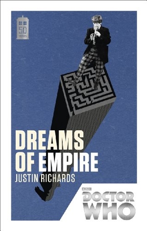 Richards, Justin. Doctor Who: Dreams of Empire - 50th Anniversary Edition. Ebury Publishing, 2013.