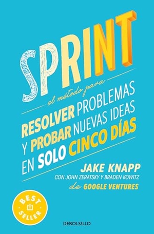Knapp, Jake / Kowitz, Braden et al. Sprint: El Método Para Resolver Problemas Y Probar Nuevas Ideas En Solo Cinco Días / Sprint: How to Solve Big Problems and Test New Ideas in Just Five Days. Prh Grupo Editorial, 2025.