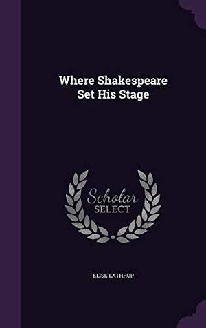 Lathrop, Elise. Where Shakespeare Set His Stage. Touchladybirdlucky Studios, 2015.