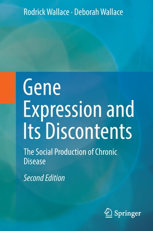 Wallace, Deborah / Rodrick Wallace. Gene Expression and Its Discontents - The Social Production of Chronic Disease. Springer International Publishing, 2016.