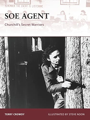 Crowdy, Terry. SOE Agent - Churchill's Secret Warriors. Bloomsbury USA, 2008.