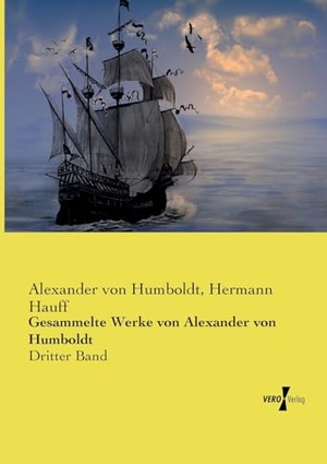Humboldt, Alexander Von / Hermann Hauff. Gesammelte Werke von Alexander von Humboldt - Dritter Band. Vero Verlag, 2015.