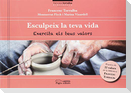 Esculpeix la teva vida : Exercita els teus valors