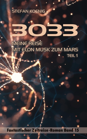 Koenig, Stefan. 3033 - Meine Reise mit Elon Musk zum Mars Teil 1 - Zeitreise-Roman. Pegasus Bücher, 2023.