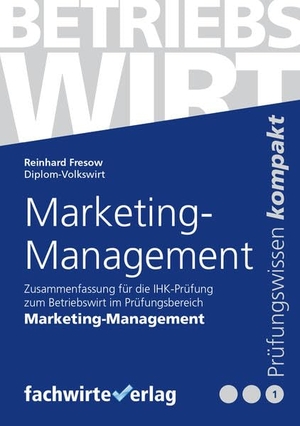 Fresow, Reinhard. Marketing-Management - Zusammenfassung für die Prüfung Betriebswirt (IHK). Fachwirteverlag, 2020.