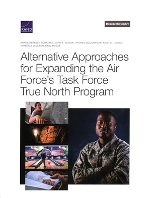 Schaefer, Agnes Gereben / Ausink, John A et al. Alternative Approaches for Expanding the Air Force's Task Force True North Program. RAND Corporation, 2023.