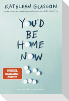 You'd be Home Now
