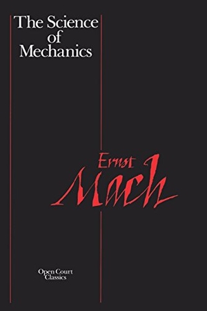 Mach, Ernst. The Science of Mechanics - A Critical and Historical Account of Its Development. Epals Media DBA of Carus Publishing Company, 1960.