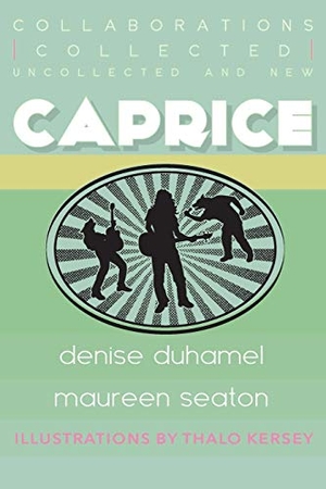 Duhamel, Denise / Maureen Seaton. Caprice: Collected, Uncollected, & New Collaborations. Sibling Rivalry Press, LLC, 2015.