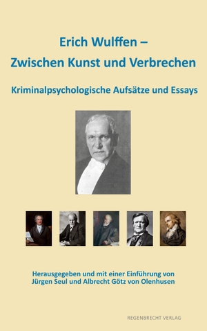 Wulffen, Erich. Erich Wulffen ¿ Zwischen Kunst und Verbrechen - Kriminalpsychologische Aufsätze und Essays. Regenbrecht Verlag, 2015.