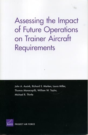 Ausink, John A. Assessing the Impact of Future Operations on Trainer Aircraft Requirements. RAND Corporation, 2005.
