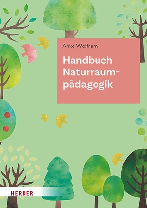 Wolfram, Anke. Handbuch Naturraumpädagogik - in Theorie und Praxis. Herder Verlag GmbH, 2025.