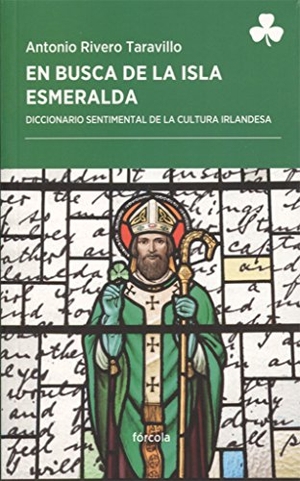 Rivero Taravillo, Antonio. En busca de la Isla Esmeralda : diccionario sentimental de la cultura irlandesa. Fórcola Ediciones, 2017.