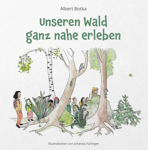 Botka, Albert. Unseren Wald ganz nahe erleben. Buchschmiede, 2024.