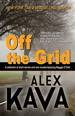 Kava, Alex. OFF THE GRID - (A Maggie O'Dell Collection). Prairie Wind Publishing, 2016.