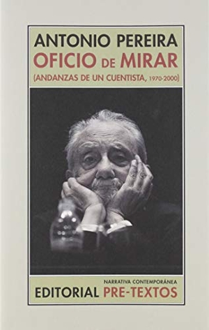 Pereira González, Antonio. Oficio de mirar : andanzas de un cuentista, 1970-2000. Editorial Pre-Textos, 2019.