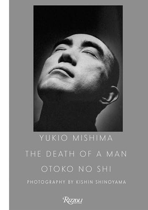 Shinoyama, Kishin. Yukio Mishima: The Death of a Man. Rizzoli International Publications, 2020.