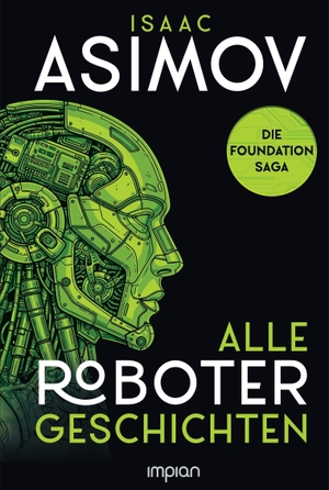 Asimov, Isaac. Isaac Asimov - Alle Roboter-Geschichten - Ich, der Roboter / Geliebter Roboter / Der Zweihundertjährige. Impian GmbH, 2026.