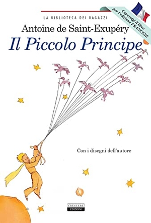 Saint-Exupéry, Antoine de. Il Piccolo Principe. Ediz. italiana e francese integrali e illustrate. Crescere, 2016.