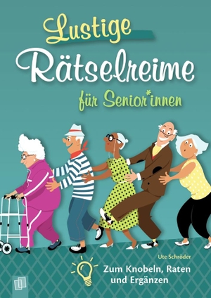 Schröder, Ute. Lustige Rätselreime für Senioren und Seniorinnen - Zum Knobeln, Raten und Ergänzen. Verlag an der Ruhr GmbH, 2021.