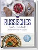 Russisches Kochbuch: Die leckersten Rezepte der russischen Küche für jeden Geschmack und Anlass - inkl. Brotrezepten, Fingerfood, Aufstrichen & Getränken