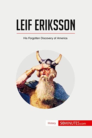 50minutes. Leif Eriksson - His Forgotten Discovery of America. 50Minutes.com, 2017.