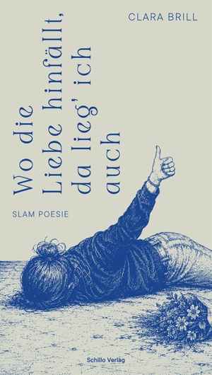 Brill, Clara. Wo die Liebe hinfällt, da lieg' ich auch - Slam Poesie. Buch & Wein Schillo, 2026.