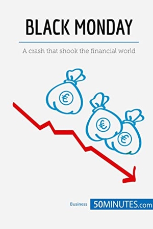 50minutes. Black Monday - A crash that shook the financial world. 50Minutes.com, 2017.