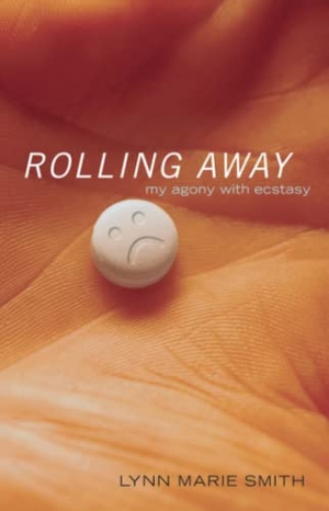 Smith, Lynn Marie / Bergland, Suzan et al. Rolling Away - My Agony with Ecstasy. Washington Square Press, 2006.