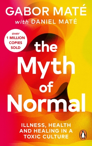 Maté, Gabor / Daniel Maté. The Myth of Normal - Illness, health & healing in a toxic culture. Random House UK Ltd, 2024.