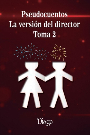 Diago. Pseudocuentos - La versión del director. Toma 2. Independently published, 2021.