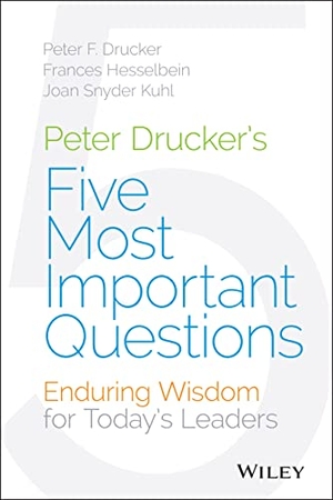 Drucker, Peter F / Hesselbein, Frances et al. Peter Drucker's Five Most Important Questions - Enduring Wisdom for Today's Leaders. Wiley, 2015.