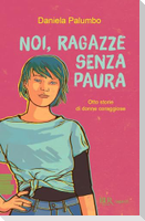 Noi, ragazze senza paura. Otto storie di donne coraggiose