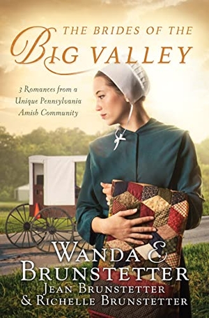 Brunstetter, Wanda E / Brunstetter, Jean et al. The Brides of the Big Valley - 3 Romances from a Unique Pennsylvania Amish Community. Barbour Publishing, 2019.