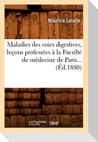 Maladies des voies digestives, leçons professées à la Faculté de médecine de Paris (Éd.1880)