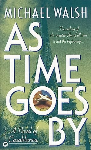 Walsh, Michael. As Time Goes by - A Novel of Casablanca. Grand Central Publishing, 1999.