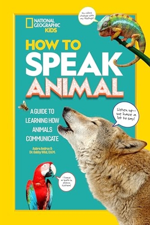 Wild, Gabby / Aubre Andrus. How to Speak Animal - A Guide to Learning How Animals Communicate. Disney - Rhcb, 2022.