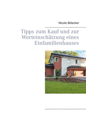 Bölscher, Nicole. Tipps zum Kauf und zur  Werteinschätzung eines  Einfamilienhauses. Books on Demand, 2015.