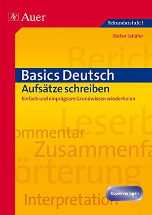 Schäfer, Stefan. Basics Deutsch: Aufsätze schreiben - Einfach und einprägsam  Grundwissen wiederholen (5. bis 10. Klasse). Auer Verlag i.d.AAP LW, 2012.