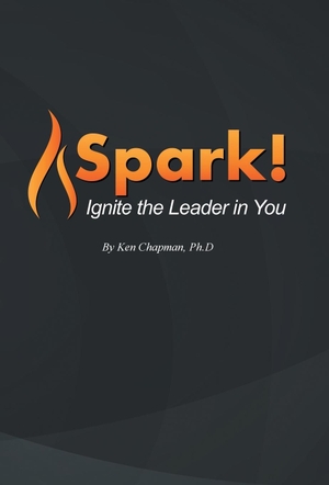 Chapman, Ken. Spark! - Ignite the Leader in You. iUniverse, 2017.