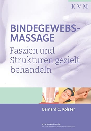 Kolster, Bernard C.. Bindegewebsmassage - Faszien und Strukturen gezielt behandeln. KVM-Der Medizinverlag, 2016.