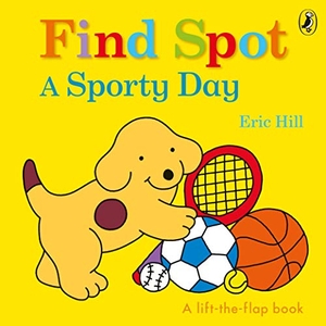 Hill, Eric. Find Spot: A Sporty Day - A Lift-the-Flap Story. Penguin Random House Children's UK, 2021.
