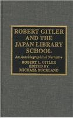 Gitler, Robert L. / Michael K. Buckland. Robert Gitler and the Japan Library School - An Autobiographical Narrative. Globe Pequot Publishing Group Inc, 1999.