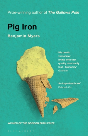 Myers, Benjamin. Pig Iron. Bloomsbury Publishing PLC, 2019.