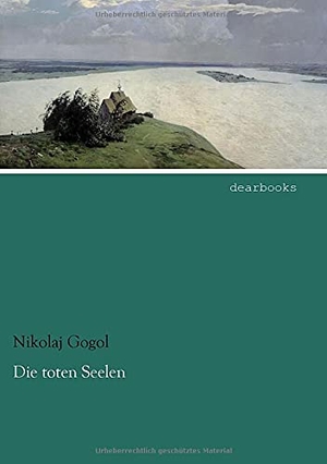Gogol, Nikolaj. Die toten Seelen. dearbooks, 2021.