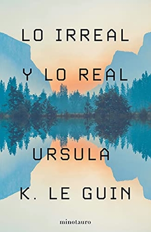 Le Guin, Ursula K.. Lo irreal y lo real. , 2021.