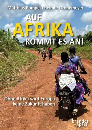 Rompel, Matthias / Reimer Gronemeyer. Auf Afrika kommt es an! - Ohne Afrika wird Europa keine Zukunft haben. Brandes + Apsel Verlag Gm, 2026.