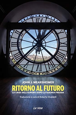Mearsheimer, John J.. Ritorno al futuro. La crisi dell'Europa dopo la Guerra fredda. Edizioni La Vela (Viareggio), 2020.