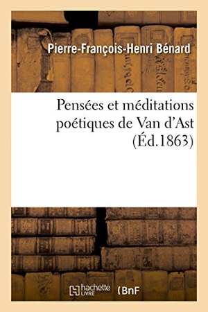 Bénard. Pensées et méditations poétiques de Van d'Ast. Hachette Livre, 2018.
